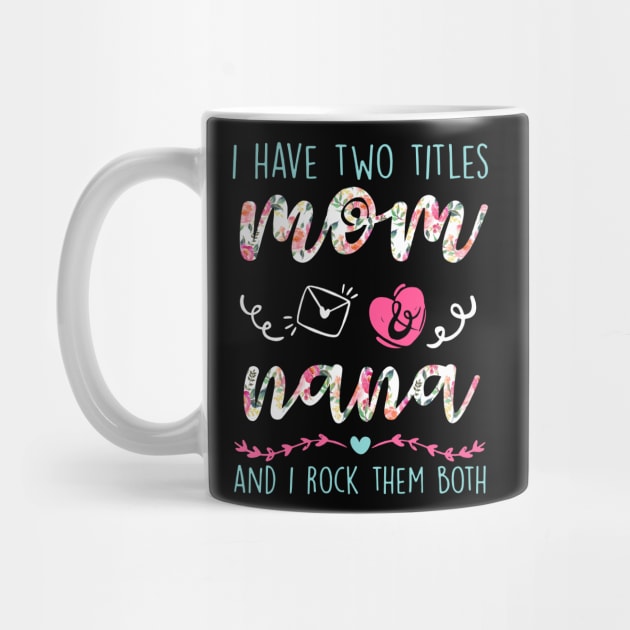 I Have Two Titles Mom And nana Flower Funny Lela Gift by HomerNewbergereq